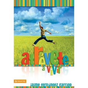 Atrévete a Vivir - by  Jaime Fernández Garrido (Paperback) - 1 of 1