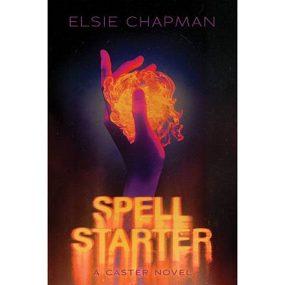 Spell Starter (a Caster Novel) - by  Elsie Chapman (Hardcover)