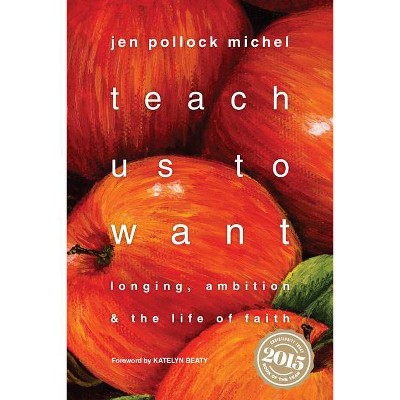 Teach Us to Want - by  Jen Pollock Michel (Paperback)