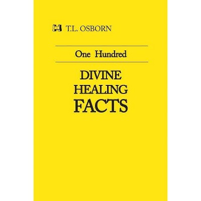 One Hundred Divine Healing Facts - by  T L Osborn (Paperback)