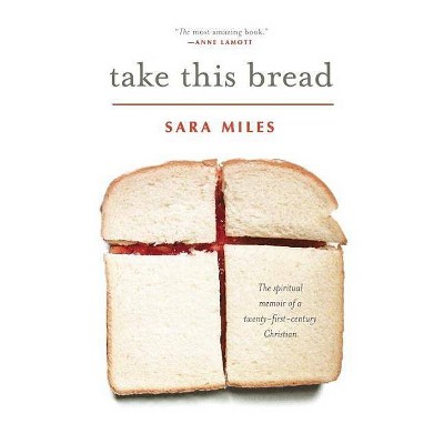 Take This Bread - by  Sara Miles (Paperback)