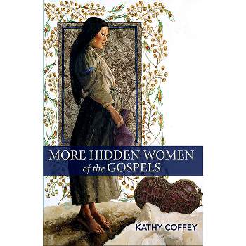 More Hidden Women of the Gospels - by  Kathy Coffey (Paperback)