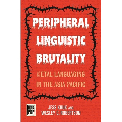 Peripheral Linguistic Brutality - (Asia Pop!) by Jess Kruk & Wesley C Robertson
