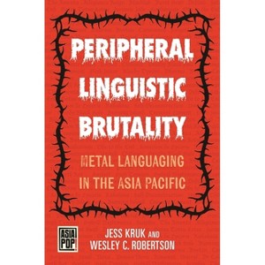 Peripheral Linguistic Brutality - (Asia Pop!) by Jess Kruk & Wesley C Robertson - 1 of 1