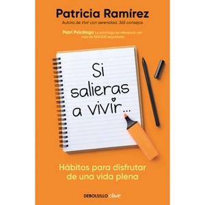 Si Salieras a Vivir... / If You Went Out and Lived - by  Patricia Ramírez (Paperback) - 1 of 1