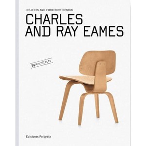 Charles and Ray Eames: Objects and Furniture Design - by  Patricia De Muga & Laura Garcia Hintze & Sandra Dachs (Hardcover) - 1 of 1