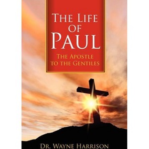 The Life of Paul - by  Wayne Harrison (Paperback) - 1 of 1