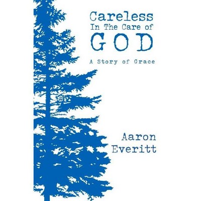 Careless in the Care of God - by  Aaron Everitt (Paperback)