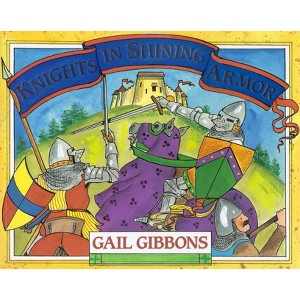 Knights in Shining Armor - by  Gail Gibbons (Paperback) - 1 of 1