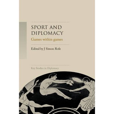 Sport and Diplomacy - (Key Studies in Diplomacy) by  J Simon Rofe & Giles Scott-Smith (Paperback)