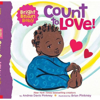 Count to Love! (a Bright Brown Baby Board Book) - by  Andrea Pinkney