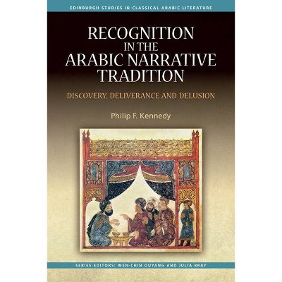 Recognition in the Arabic Narrative Tradition - (Edinburgh Studies in Classical Arabic Literature) by  Philip F Kennedy (Hardcover)