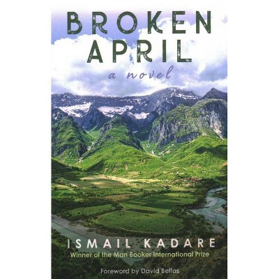  Broken April - by  Ismail Kadare (Paperback) 