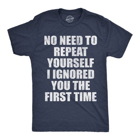 Мужские футболки Crazy Dog T-Shirts, Inc. Mens Funny T Shirts No Need to Repeat Yourself I Ignored You The First Time Sarcastic Novelty Tee for Men - Crazy Dog Men's T Shirt With Sarcastic L