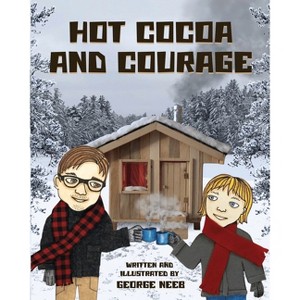 Hot Cocoa and Courage - (Building Courage) by  George Neeb (Paperback) - 1 of 1