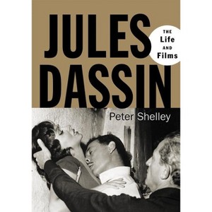 Jules Dassin - by  Peter Shelley (Paperback) - 1 of 1