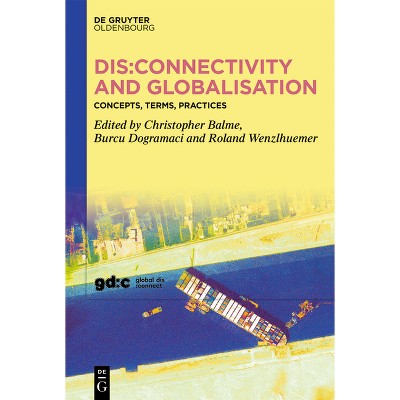 Dis: Connectivity and Globalisation - by  Christopher Balme & Burcu Dogramaci & Roland Wenzlhuemer (Hardcover)