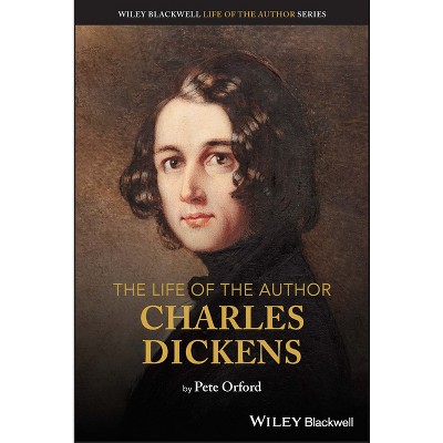 The Life of the Author: Charles Dickens - by  Pete Orford (Paperback)