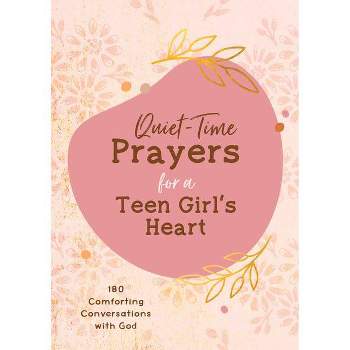 Quiet-Time Prayers for a Teen Girl's Heart - by  Hilary Bernstein (Paperback)