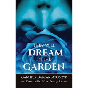 They Will Dream in the Garden - by  Gabriela Damián Miravete (Paperback) - 1 of 1