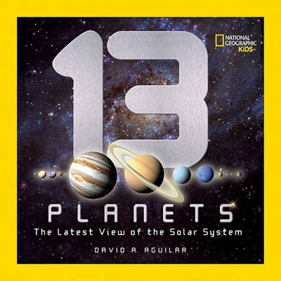 13 Planets - (National Geographic Kids) by  David A Aguilar (Hardcover)