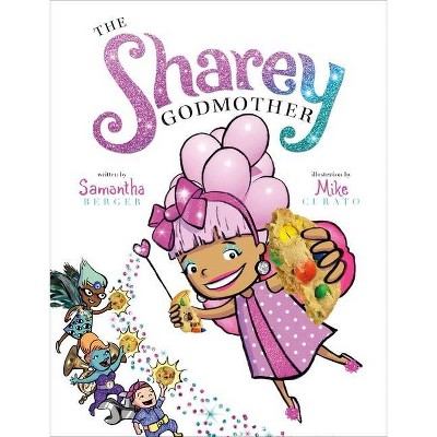 The Sharey Godmother - by  Samantha Berger (Hardcover)