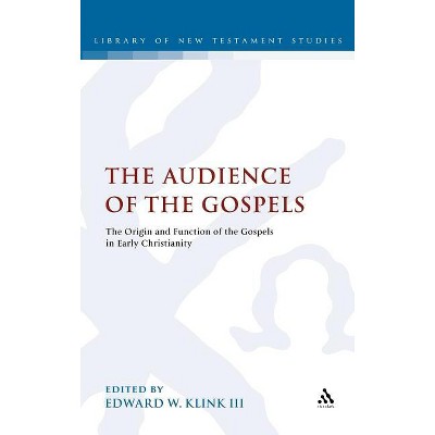 The Audience of the Gospels - (Library of New Testament Studies) by Edward W Klink III & Chris Keith