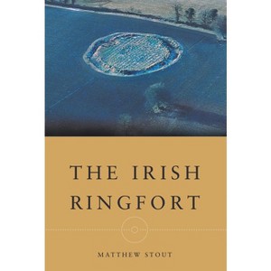 The Irish Ringfort - by  Matthew Stout (Paperback) - 1 of 1