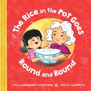 The Rice in the Pot Goes Round and Round - by  Wendy Wan-Long Shang (Hardcover) - 1 of 1