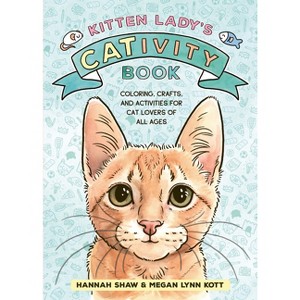 Kitten Lady's Cativity Book - by  Hannah Shaw & Megan Lynn Kott (Paperback) - 1 of 1