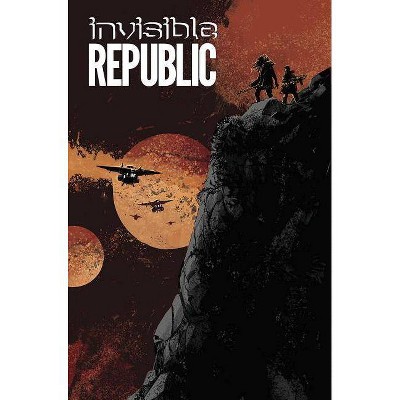 Invisible Republic, Volume 3 - by  Gabriel Hardman & Corinna Sara Bechko (Paperback)