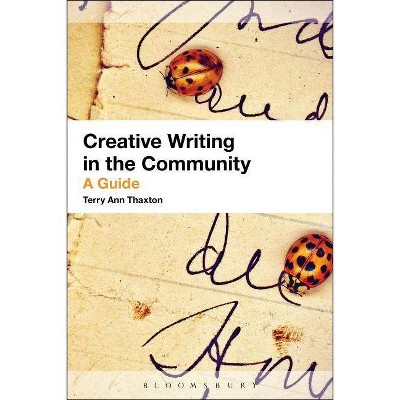 Creative Writing in the Community - by  Terry Ann Thaxton (Paperback)