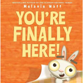 You're Finally Here! - by  Melanie Watt (Paperback)