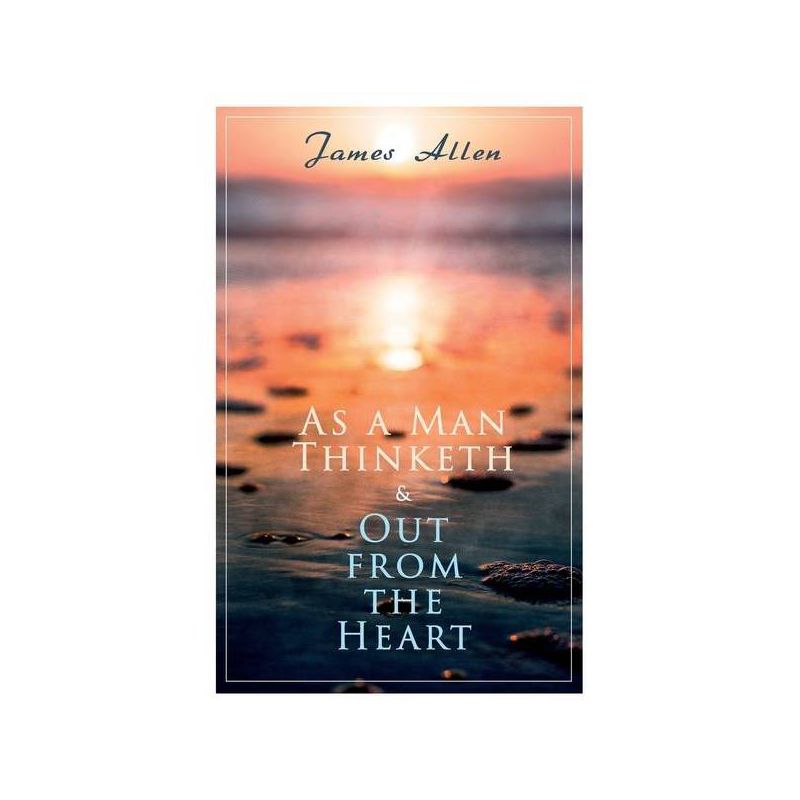 As a Man Thinketh & Out from the Heart - by  James Allen (Paperback), 1 of 2