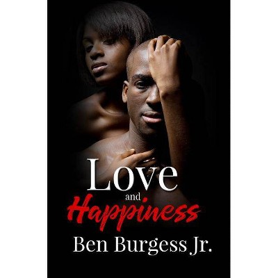 Love and Happiness - by  Ben Burgess (Paperback)