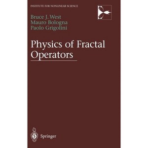 Physics of Fractal Operators - (Institute for Nonlinear Science) by  Bruce West & Mauro Bologna & Paolo Grigolini (Hardcover) - 1 of 1