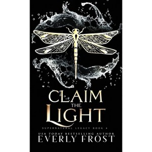 Claim the Light - (Supernatural Legacy) by  Everly Frost (Hardcover) - 1 of 1