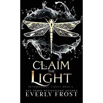 Claim the Light - (Supernatural Legacy) by  Everly Frost (Hardcover)