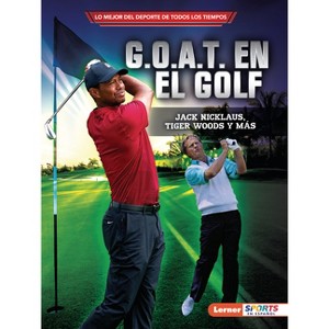 G.O.A.T. En El Golf (Golf's G.O.A.T.) - (Lo Mejor del DePorte de Todos los Tiempos (Sports' Greatest Of All Time) (Lerner (Tm) Sports en Espa) - 1 of 1