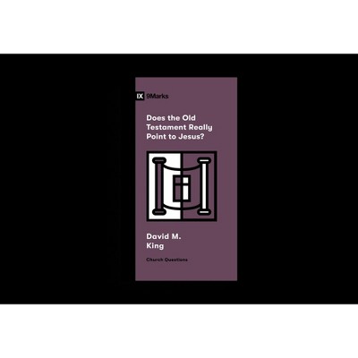 Does the Old Testament Really Point to Jesus? - (Church Questions) by  David M King (Paperback)