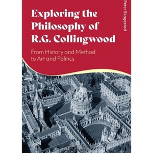 Exploring the Philosophy of R. G. Collingwood - by  Peter Skagestad (Paperback) - 1 of 1