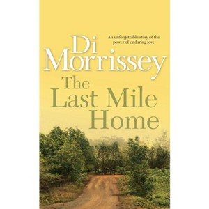 The Last Mile Home - by  Di Morrissey (Paperback) - 1 of 1