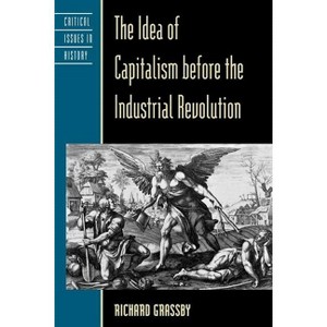 Idea of Capitalism before the Industrial Revolution - by  Richard Grassby (Paperback) - 1 of 1