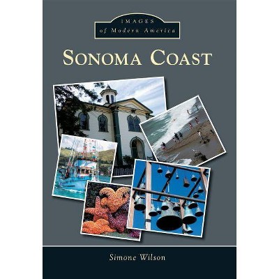 Sonoma Coast - (Images of Modern America) by  Simone Wilson (Paperback)