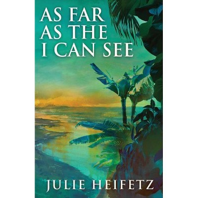 As Far As The I Can See - by  Julie Heifetz (Paperback)