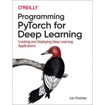 Programming Pytorch for Deep Learning - by  Ian Pointer (Paperback)