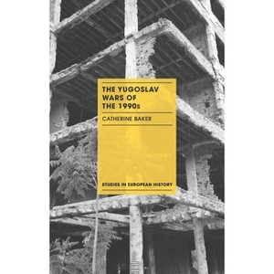 The Yugoslav Wars of the 1990s - (Studies in European History) by  Catherine Baker (Paperback) - 1 of 1