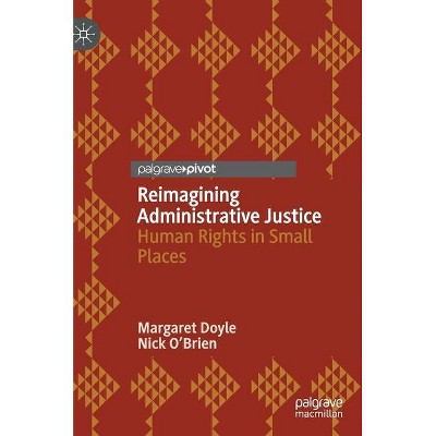 Reimagining Administrative Justice - by  Margaret Doyle & Nick O'Brien (Hardcover)