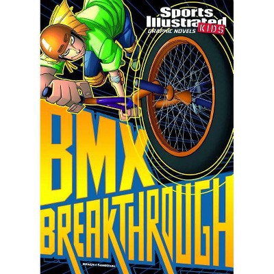 BMX Breakthrough - (Sports Illustrated Kids Graphic Novels) by  Carl Bowen (Paperback)