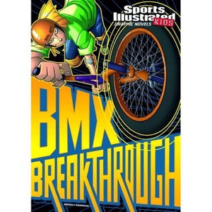 BMX Breakthrough - (Sports Illustrated Kids Graphic Novels) by  Carl Bowen (Paperback) - 1 of 1